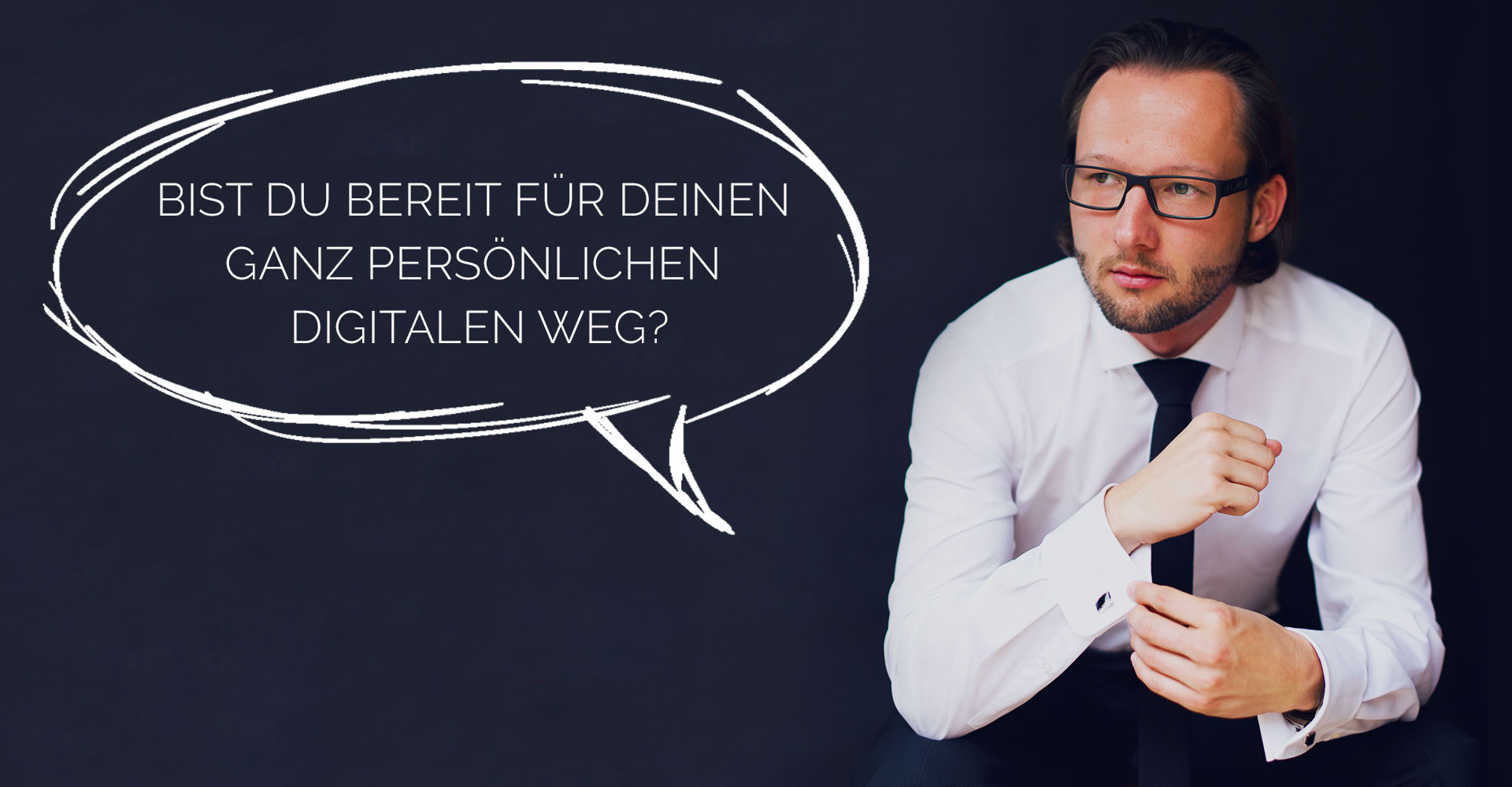 Bist du bereit für deinen ganz persönlichen digitalen Weg?